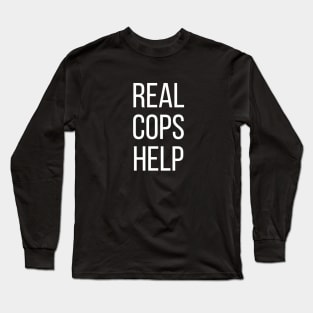 Real Cops Help Long Sleeve T-Shirt